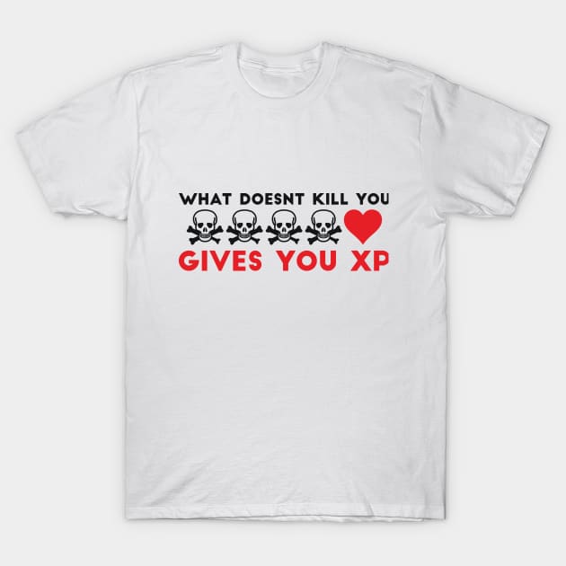 What Doesnt Kill You Gives You XP Geek Humor T-Shirt by RedYolk